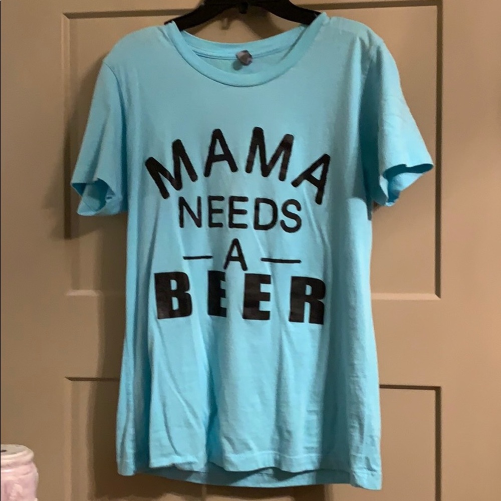 Mama needs a beer t-shirt